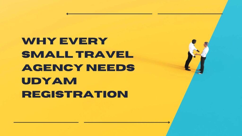 Why Every Small Travel Agency Needs Udyam Registration
