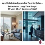 Are Hotel Apartments for Rent in Qatar Suitable for Long-Term Stays or Just Short Business Trips?