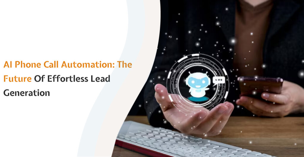 AI Phone Call Automation: The Future of Effortless Lead Generation