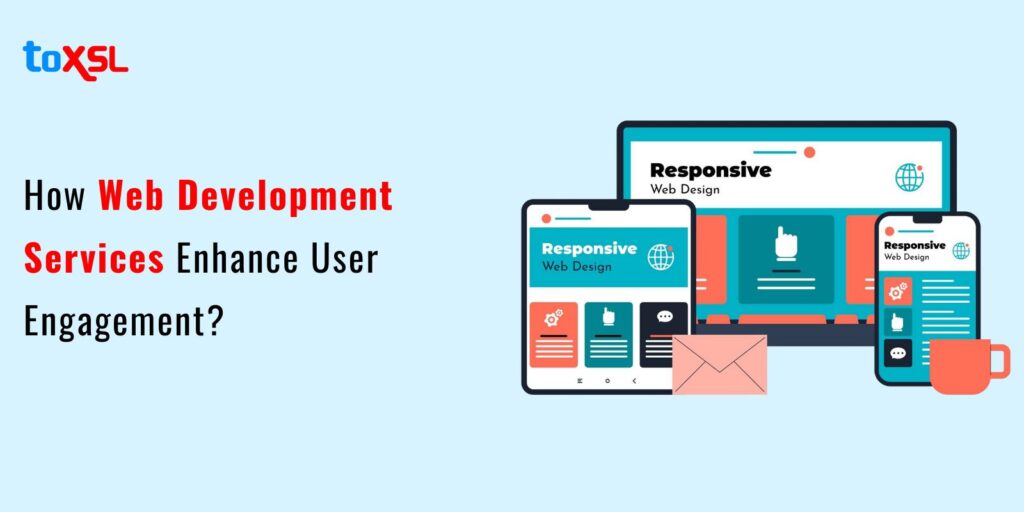 How Web Development Services Enhance User Engagement