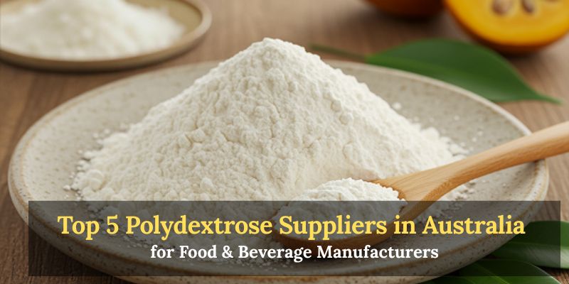 Top 5 Polydextrose Suppliers in Australia for Food & Beverage Manufacturers