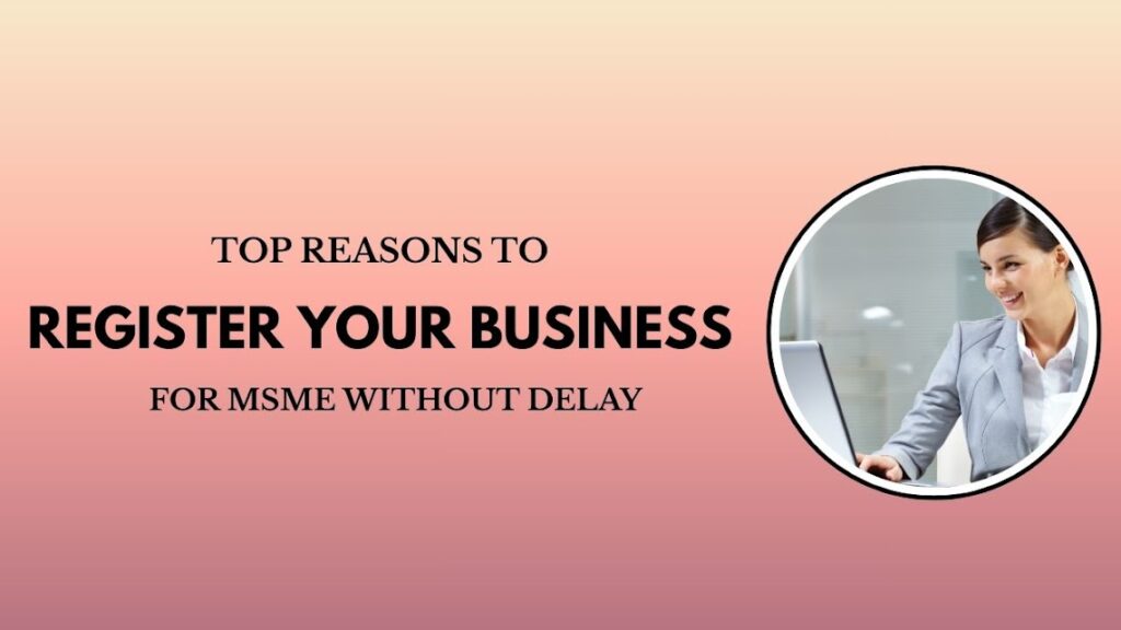 Top Reasons to Register Your Business for MSME Without Delay