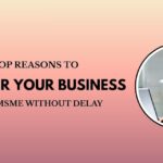 Top Reasons to Register Your Business for MSME Without Delay
