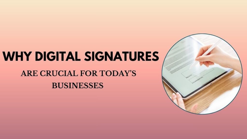 Why Digital Signatures Are Crucial for Today’s Businesses