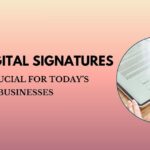 Why Digital Signatures Are Crucial for Today’s Businesses