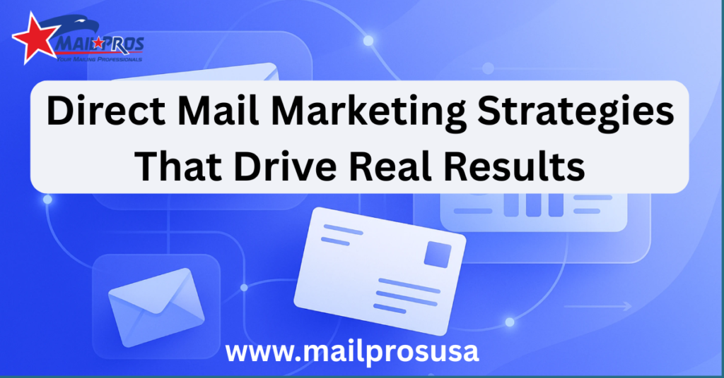 Direct Mail Marketing Strategies That Drive Real Results